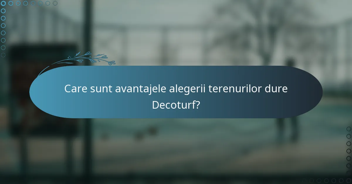 Care sunt avantajele alegerii terenurilor dure Decoturf?