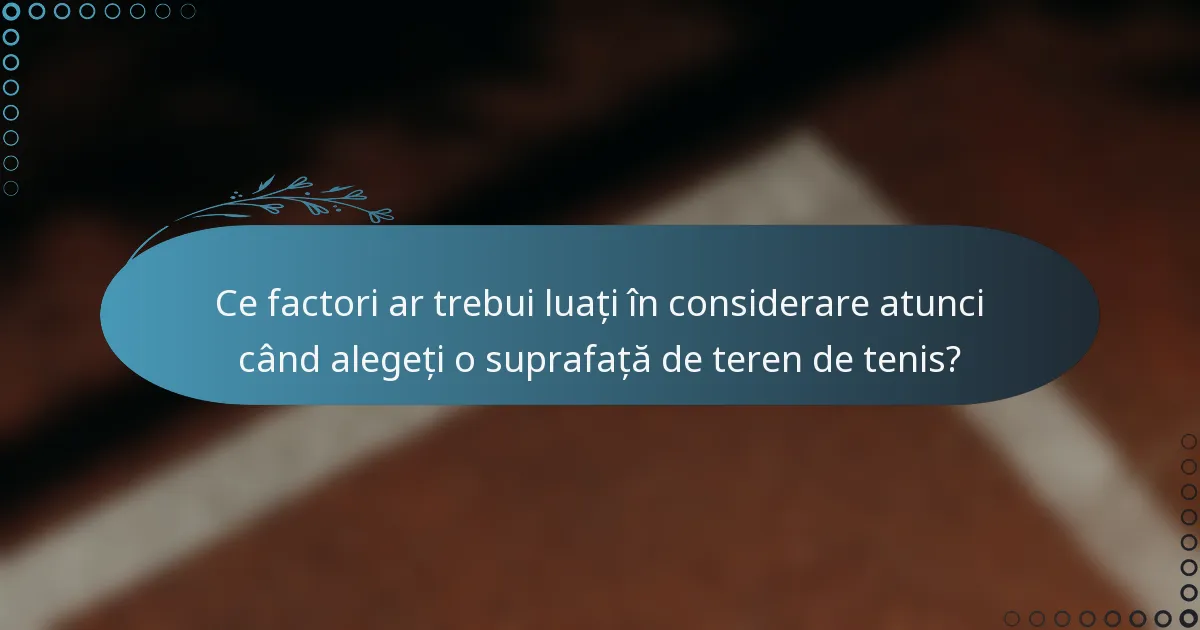 Ce factori ar trebui luați în considerare atunci când alegeți o suprafață de teren de tenis?