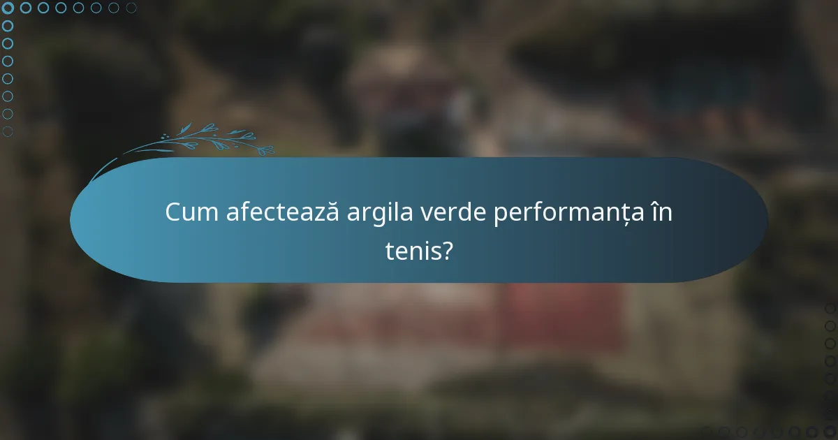 Cum afectează argila verde performanța în tenis?