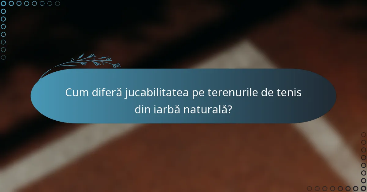 Cum diferă jucabilitatea pe terenurile de tenis din iarbă naturală?