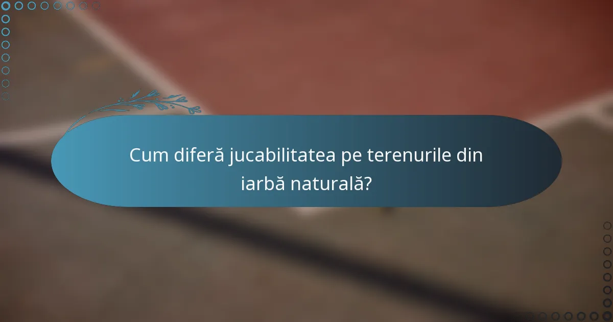 Cum diferă jucabilitatea pe terenurile din iarbă naturală?