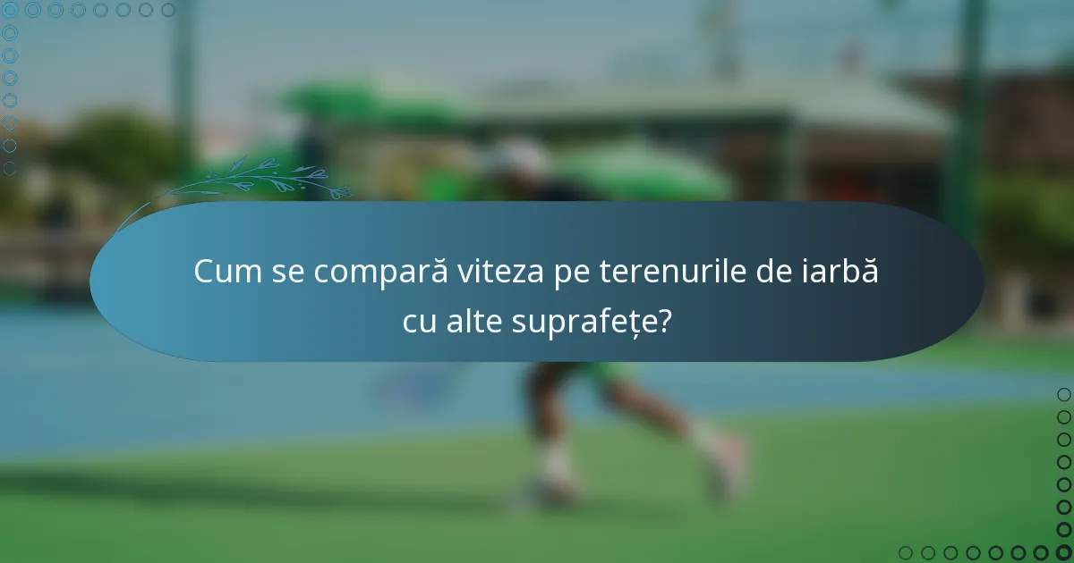 Cum se compară viteza pe terenurile de iarbă cu alte suprafețe?
