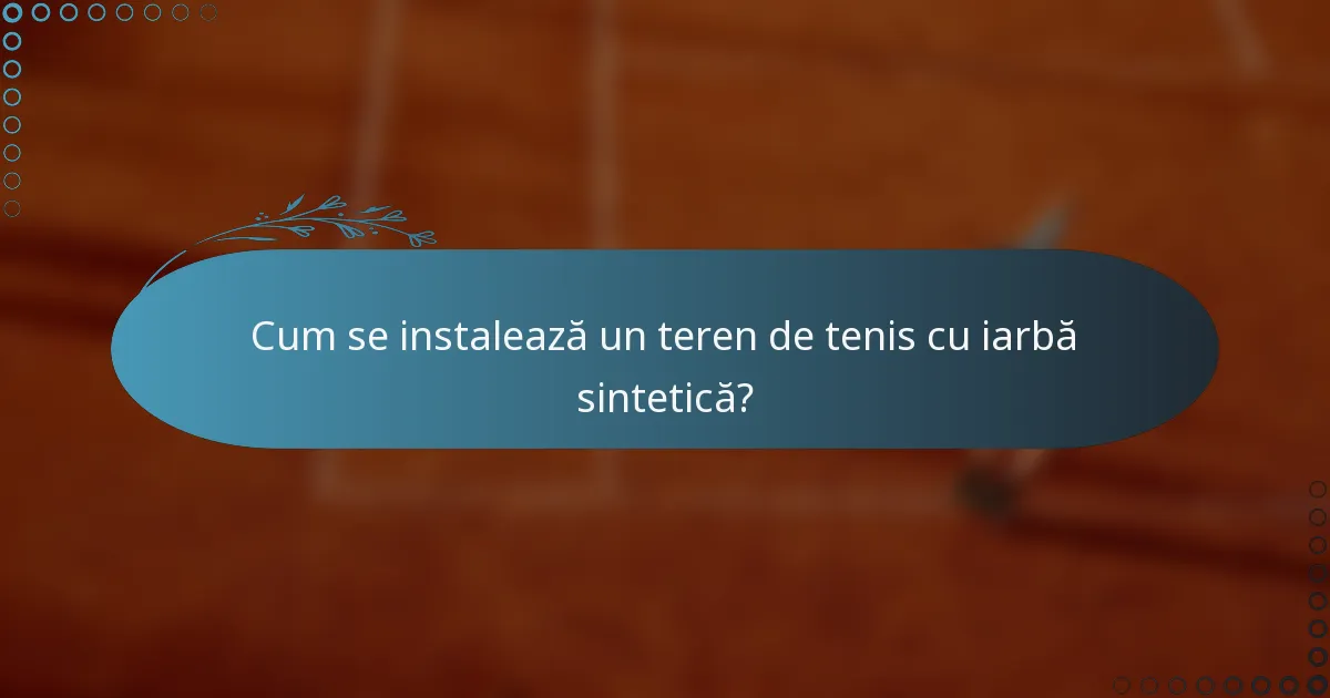Cum se instalează un teren de tenis cu iarbă sintetică?