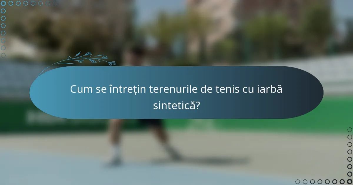 Cum se întrețin terenurile de tenis cu iarbă sintetică?