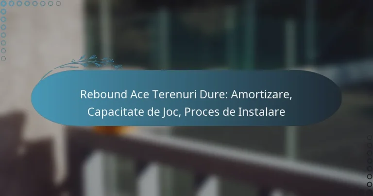 featured-image-rebound-ace-terenuri-dure-amortizare-capacitate-de-joc-proces-de-instalare