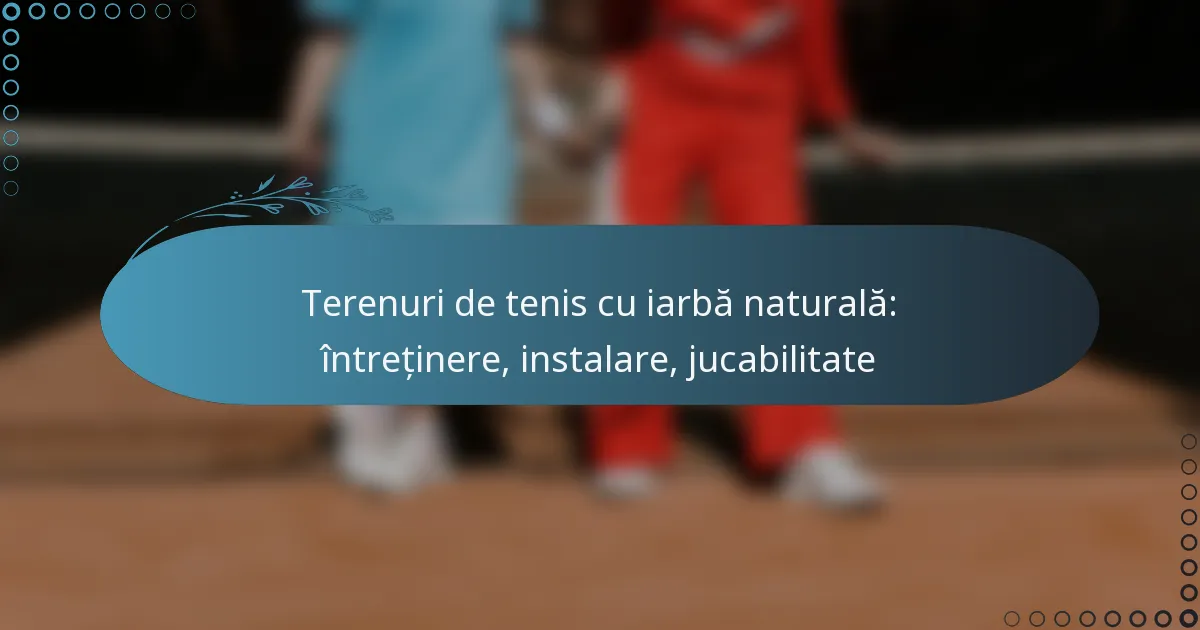 featured-image-terenuri-de-tenis-cu-iarba-naturala-intretinere-instalare-jucabilitate