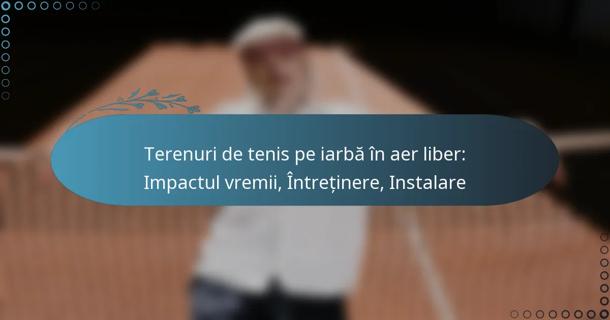 featured-image-terenuri-de-tenis-pe-iarba-in-aer-liber-impactul-vremii-intretinere-instalare